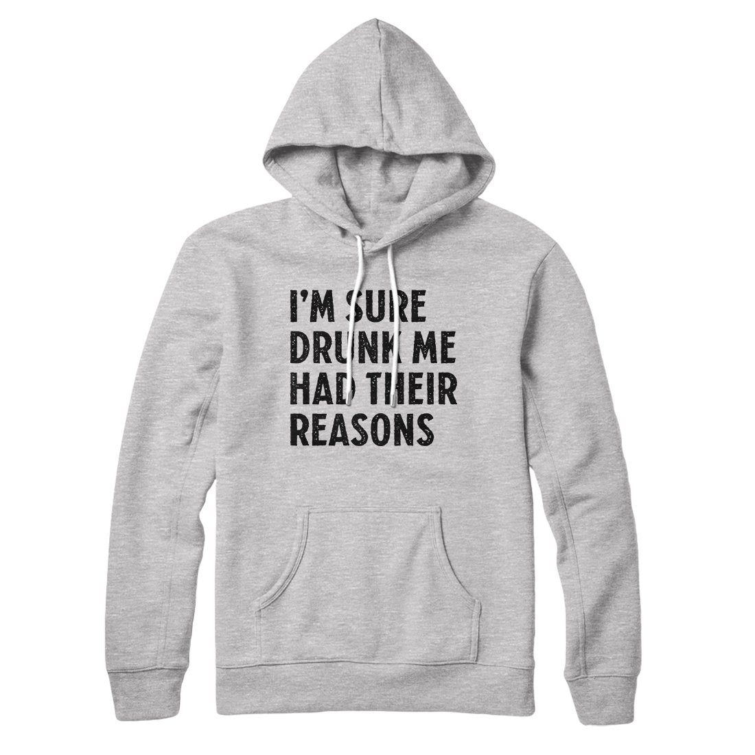 I'm Sure Drunk Me Had Their Reasons Hoodie | Funny Shirt from Famous In Real Life