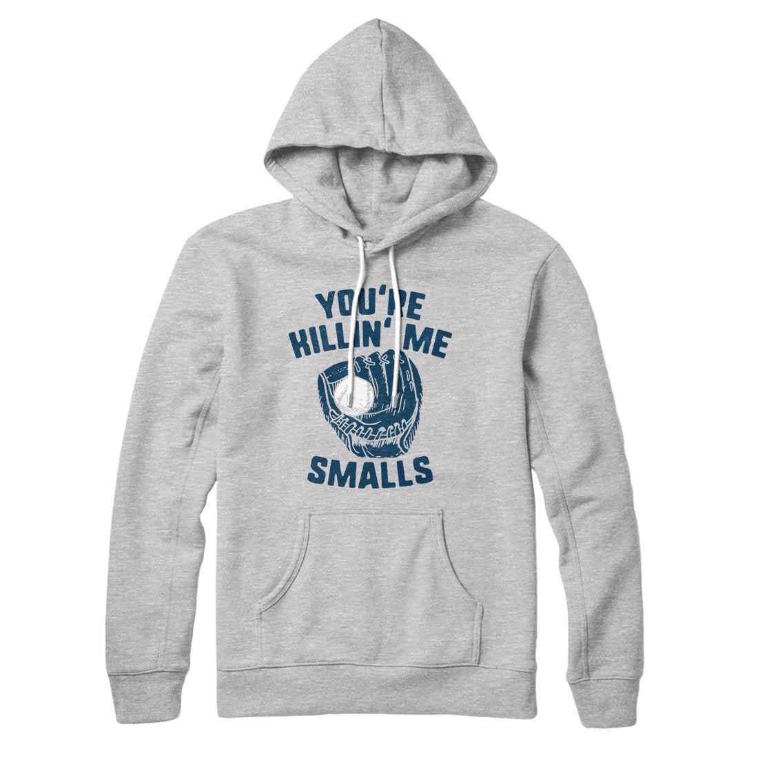 You're Killin' Me Smalls Hoodie | Funny Shirt from Famous In Real Life