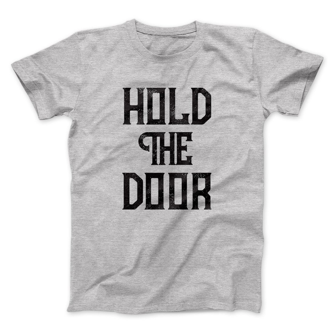 Hold the Door Men/Unisex T-Shirt | Funny Shirt from Famous In Real Life