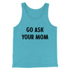 Go Ask Your Mom Funny Men/Unisex Tank Top Teal | Funny Shirt from Famous In Real Life