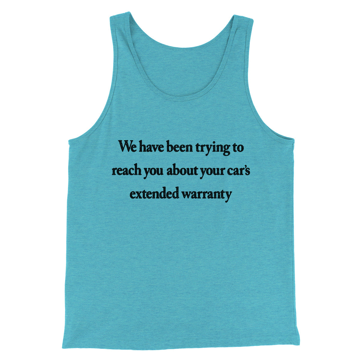 We Have Been Trying To Reach You About Car’s Extended Warranty Funny Men/Unisex Tank Top | Funny Shirt from Famous In Real Life