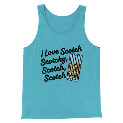 I Love Scotch - Scotchy Scotch Scotch Funny Movie Men/Unisex Tank Top Teal | Funny Shirt from Famous In Real Life