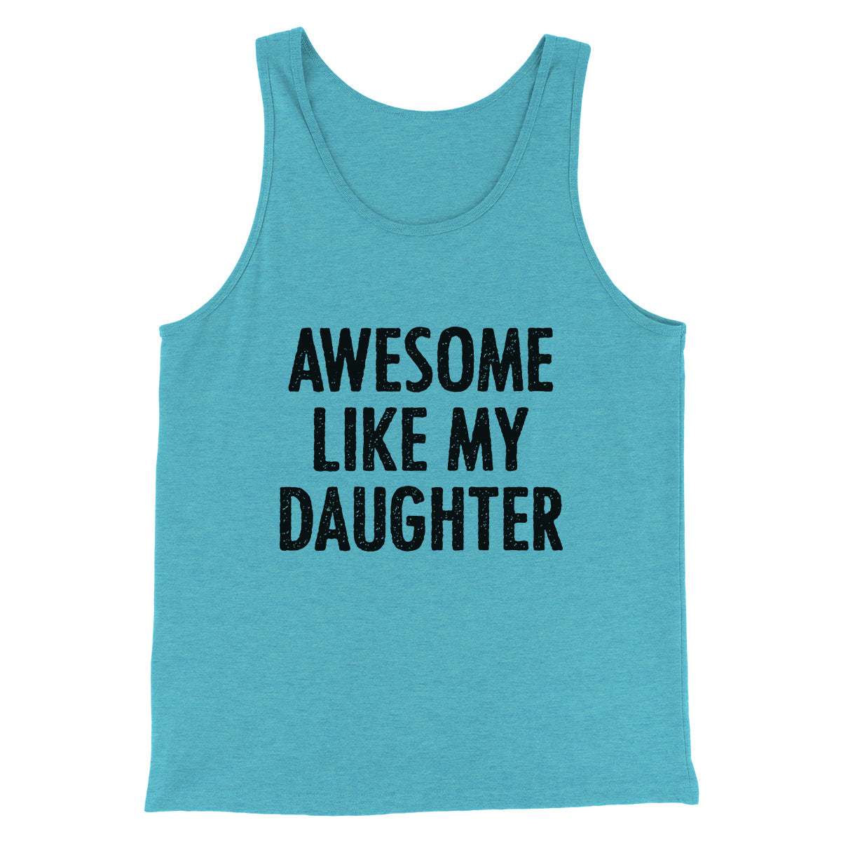 Awesome Like My Daughter Funny Men/Unisex Tank Top | Funny Shirt from Famous In Real Life