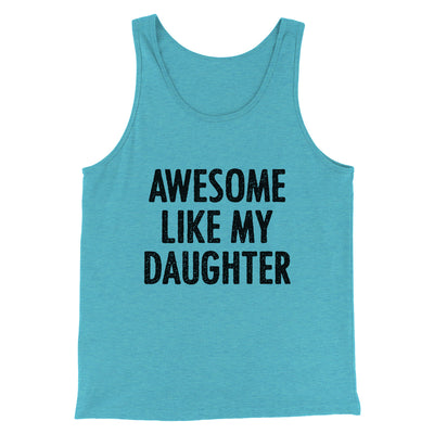 Awesome Like My Daughter Funny Men/Unisex Tank Top Teal | Funny Shirt from Famous In Real Life