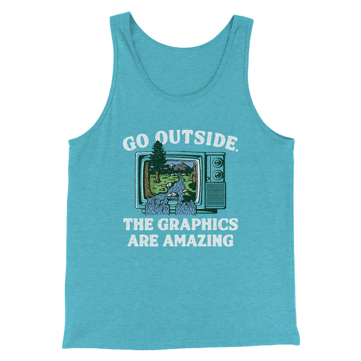 Go Outside The Graphics Are Amazing Funny Men/Unisex Tank Top | Funny Shirt from Famous In Real Life