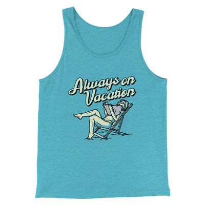 Always On Vacation Men/Unisex Tank Top Teal | Funny Shirt from Famous In Real Life