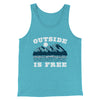Outside Is Free Men/Unisex Tank Top Teal | Funny Shirt from Famous In Real Life