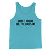 Don't Touch The Thermostat Funny Men/Unisex Tank Top Teal | Funny Shirt from Famous In Real Life