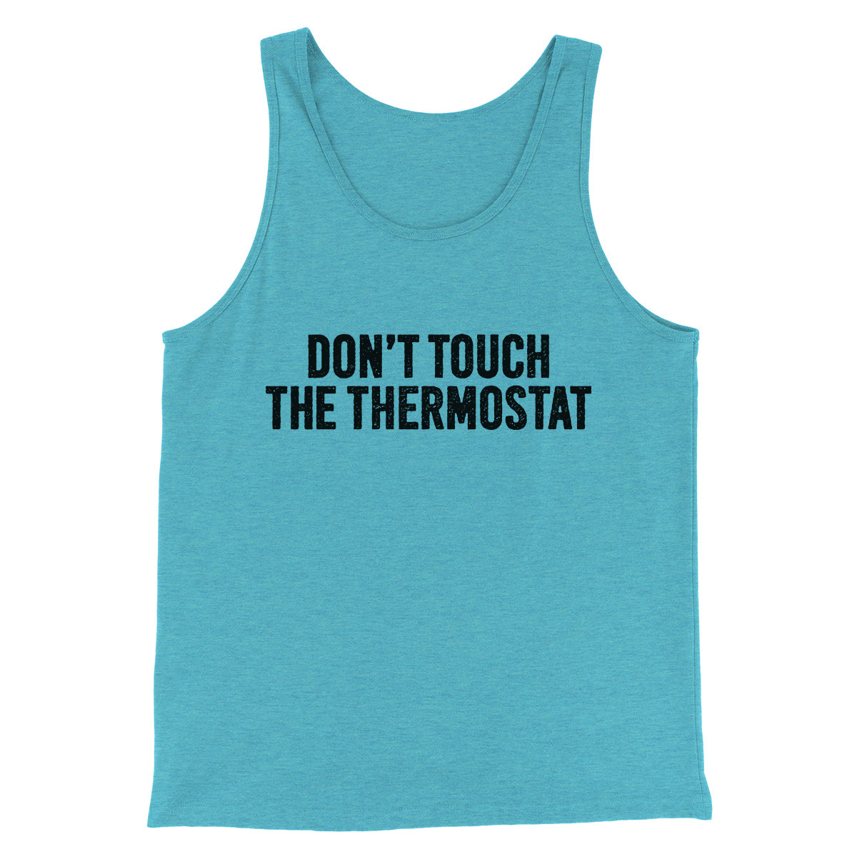Don't Touch The Thermostat Funny Men/Unisex Tank Top | Funny Shirt from Famous In Real Life