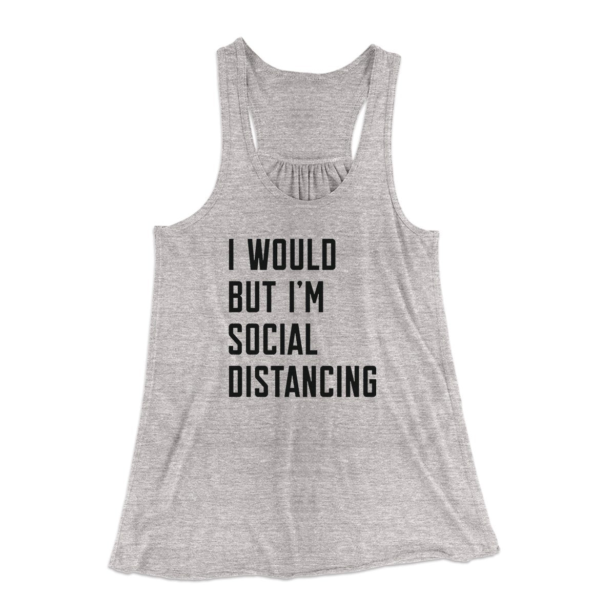 I Would But I'm Social Distancing Women's Flowey Tank Top | Funny Shirt from Famous In Real Life