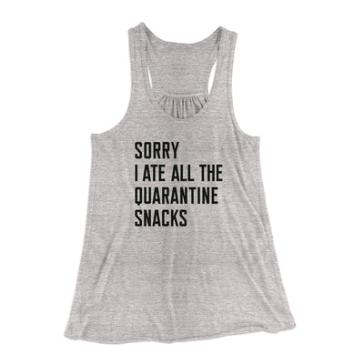 Sorry I Ate All The Quarantine Snacks Women's Flowey Tank Top Athletic Heather | Funny Shirt from Famous In Real Life
