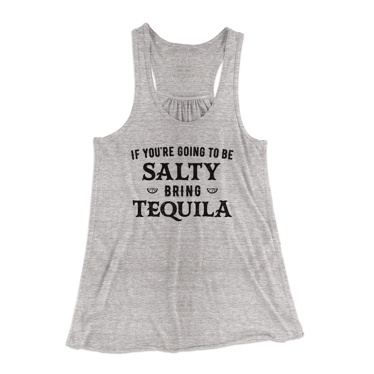 If You're Going To Be Salty, Bring Tequila Women's Flowey Tank Top | Funny Shirt from Famous In Real Life