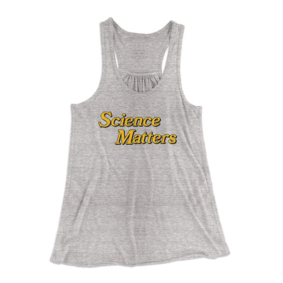 Science Matters Women's Flowey Tank Top Athletic Heather | Funny Shirt from Famous In Real Life