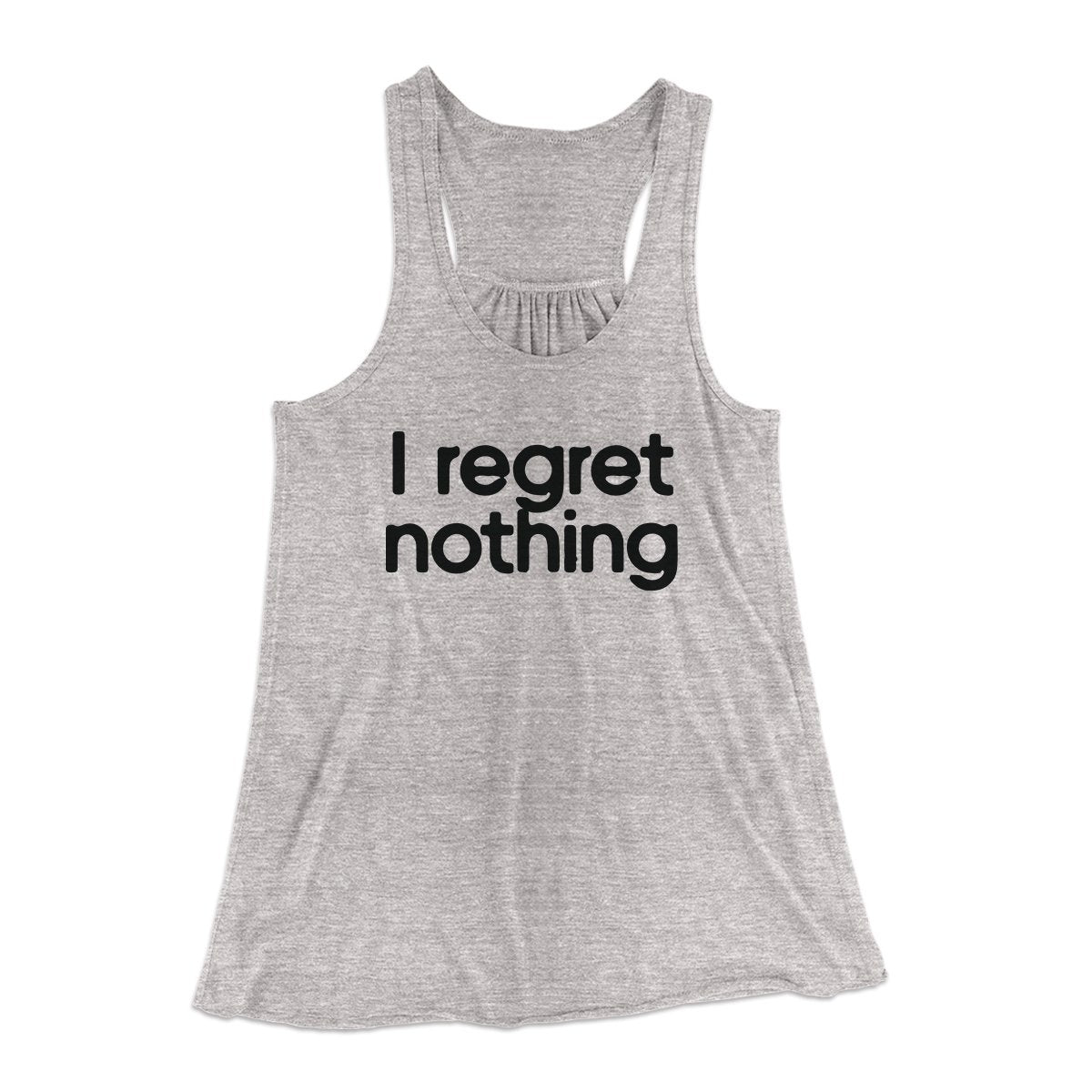 I Regret Nothing Women's Flowey Tank Top | Funny Shirt from Famous In Real Life
