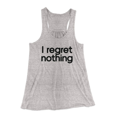 I Regret Nothing Women's Flowey Tank Top Athletic Heather | Funny Shirt from Famous In Real Life