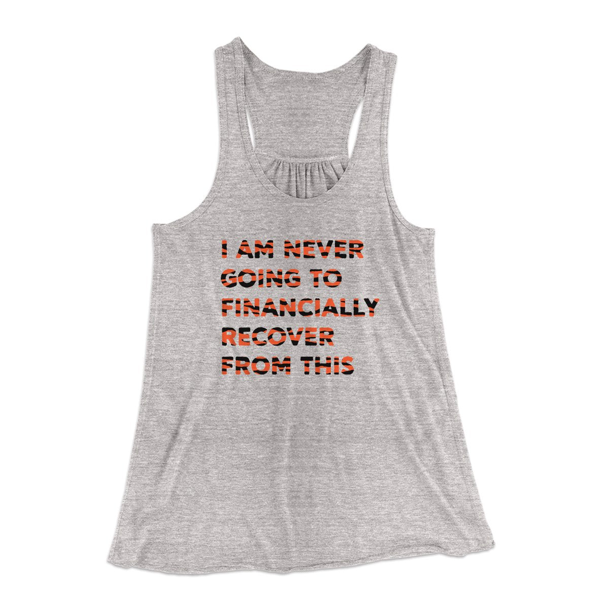 I Am Never Going To Financially Recover Women's Flowey Tank Top | Funny Shirt from Famous In Real Life