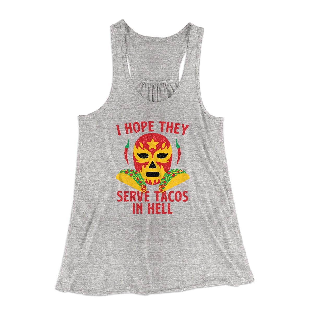I Hope They Serve Tacos In Hell Women's Flowey Tank Top | Funny Shirt from Famous In Real Life