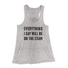 Everything I Say Will Be On The Exam Women's Flowey Tank Top Athletic Heather | Funny Shirt from Famous In Real Life