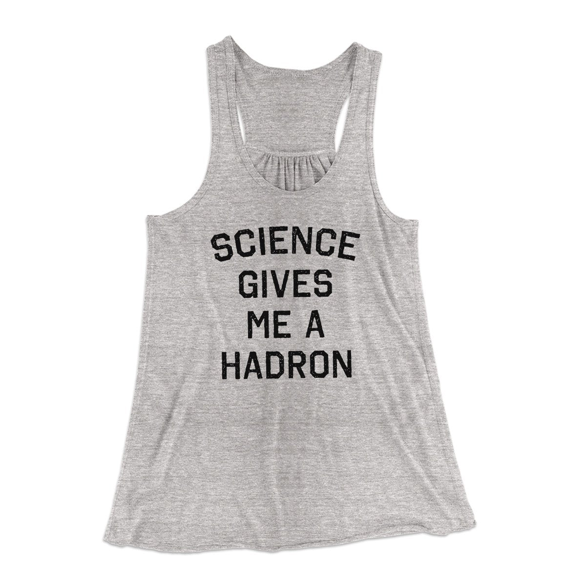 Science Gives Me A Hadron Women's Flowey Tank Top | Funny Shirt from Famous In Real Life