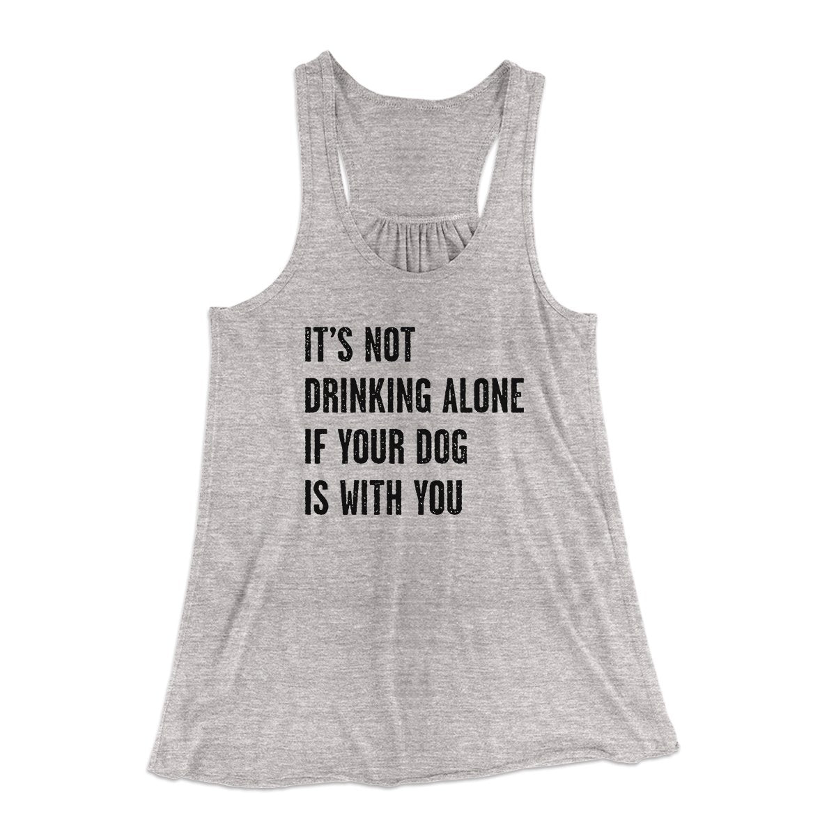 It's Not Drinking Alone If Your Dog Is With You Women's Flowey Tank Top | Funny Shirt from Famous In Real Life