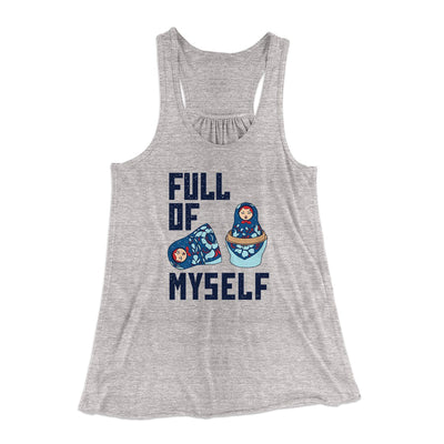 Full of Myself Women's Flowey Tank Top Athletic Heather | Funny Shirt from Famous In Real Life
