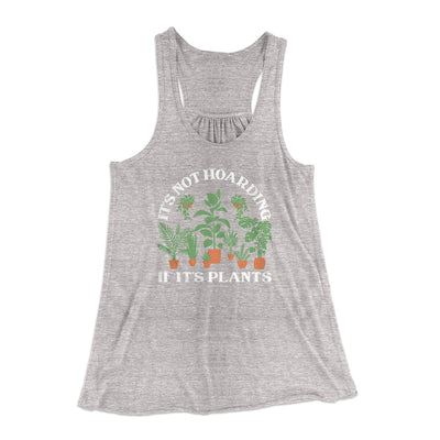 It's Not Hoarding If It's Plants Funny Women's Flowey Tank Top Athletic Heather | Funny Shirt from Famous In Real Life