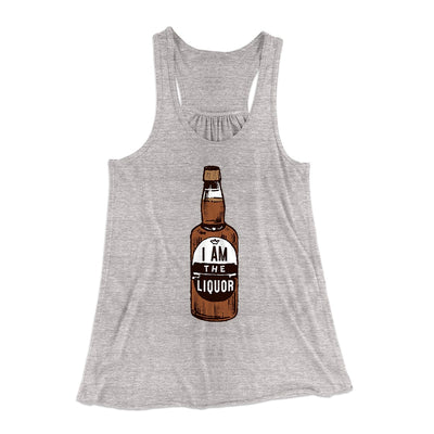 I am the Liquor Women's Flowey Tank Top Athletic Heather | Funny Shirt from Famous In Real Life
