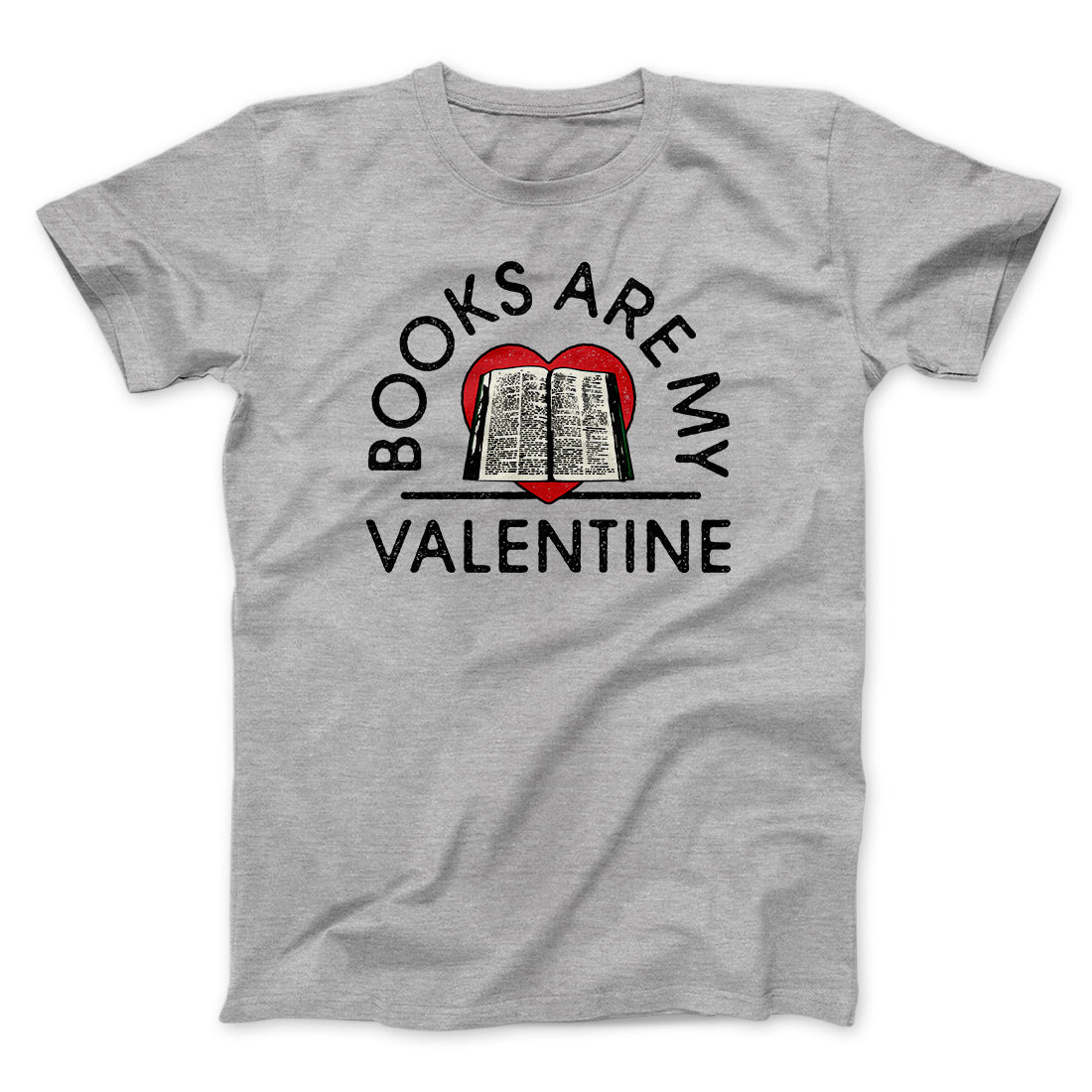 Books Are My Valentine Men/Unisex T-Shirt | Funny Shirt from Famous In Real Life
