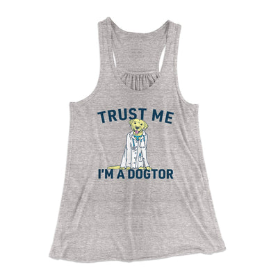 Trust Me I'm A Dogtor Funny Women's Flowey Tank Top Athletic Heather | Funny Shirt from Famous In Real Life