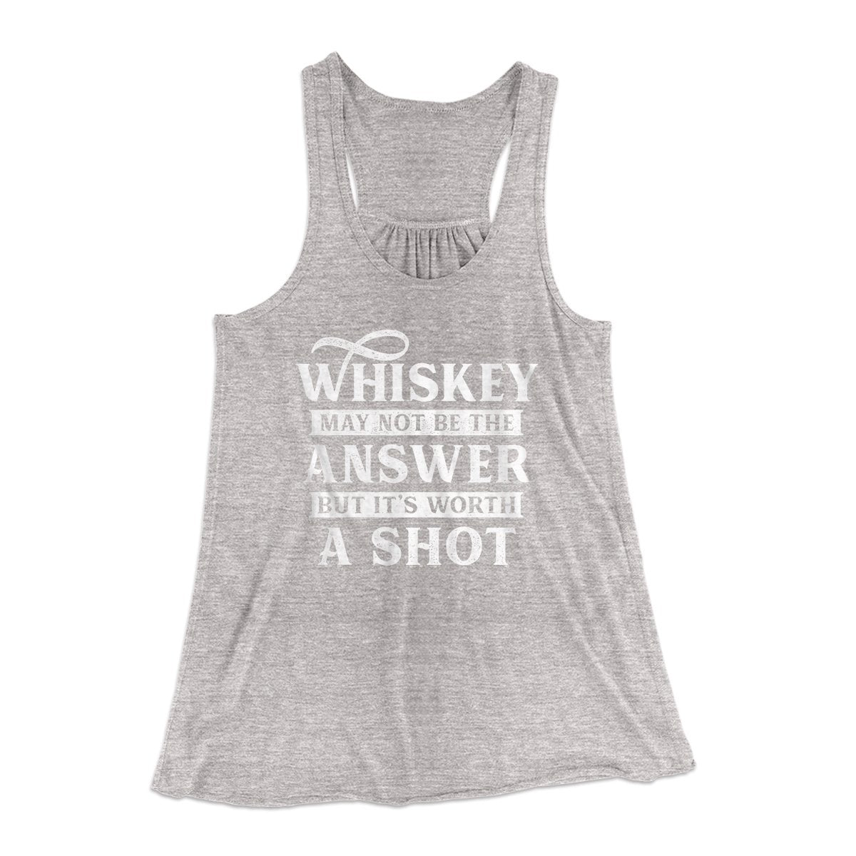 Whiskey May Not Be The Answer, But It's Worth A Shot Women's Flowey Tank Top | Funny Shirt from Famous In Real Life