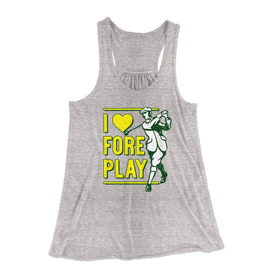 I Love Fore Play Women's Flowey Tank Top Athletic Heather | Funny Shirt from Famous In Real Life