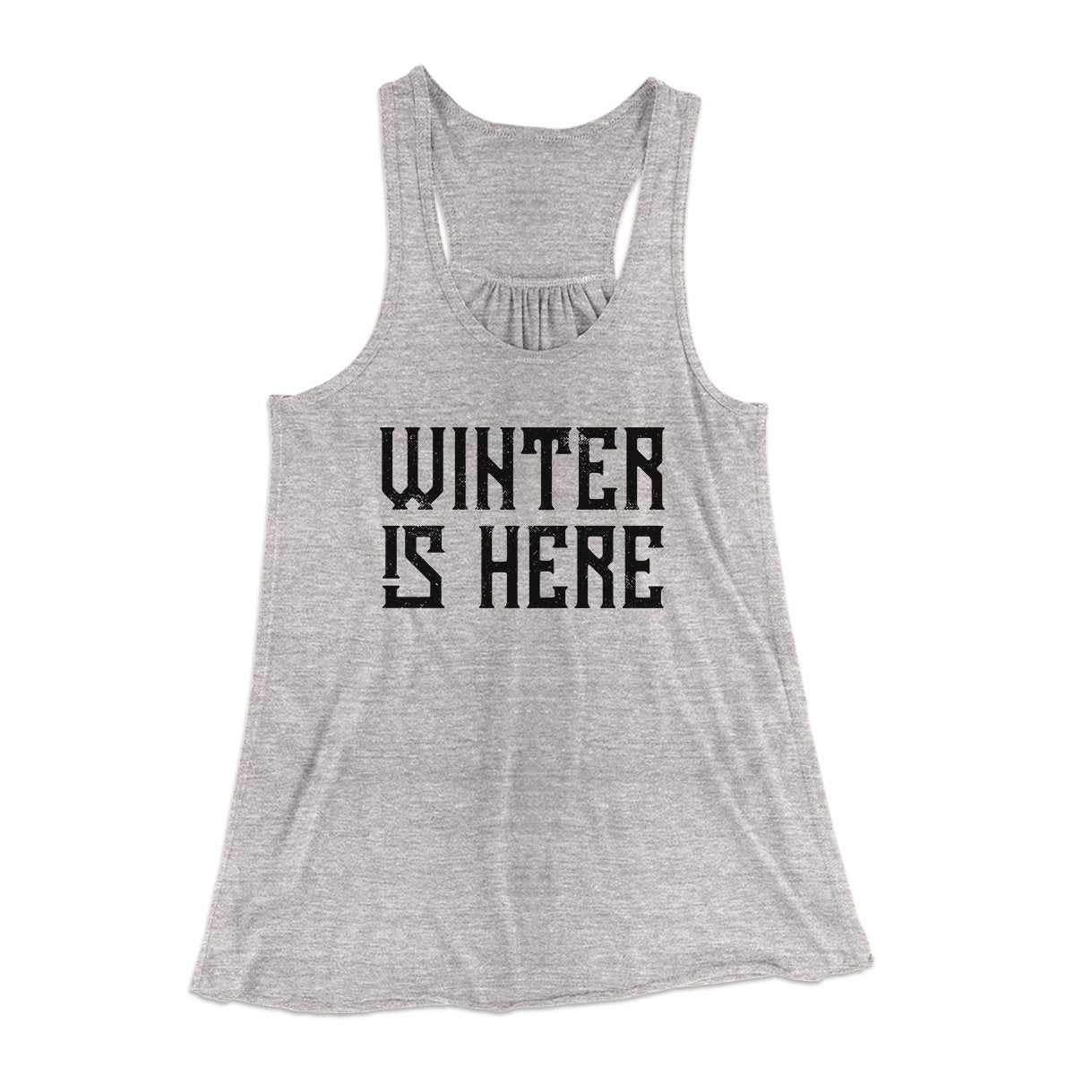 Winter is Here Women's Flowey Tank Top | Funny Shirt from Famous In Real Life