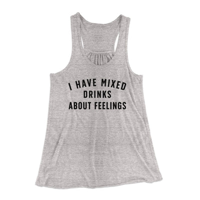 I Have Mixed Drinks About Feelings Women's Flowey Tank Top Athletic Heather | Funny Shirt from Famous In Real Life