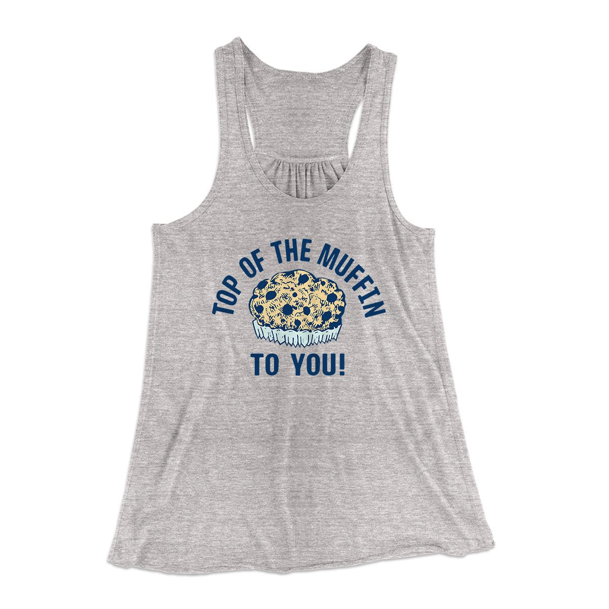 Top of the Muffin to You! Women's Flowey Tank Top Athletic Heather | Funny Shirt from Famous In Real Life