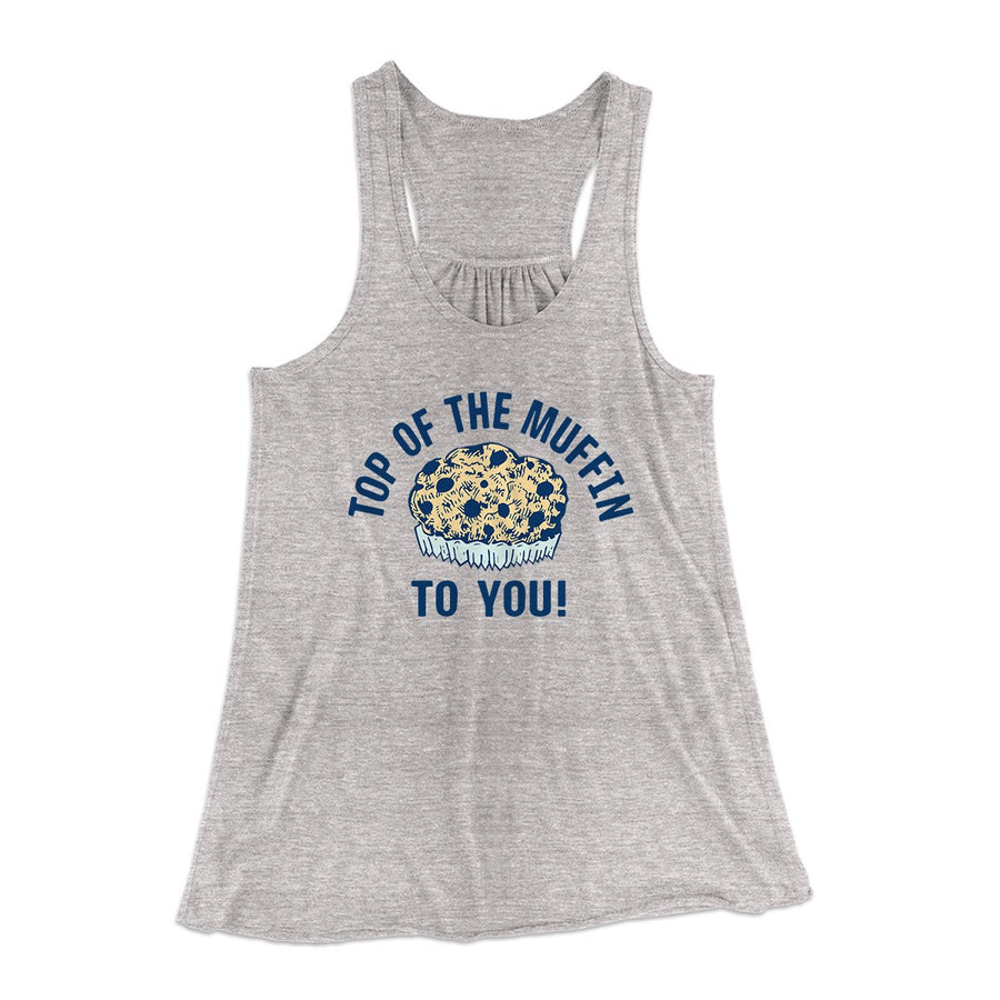 Top of the Muffin to You! Women's Flowey Tank Top | Funny Shirt from Famous In Real Life