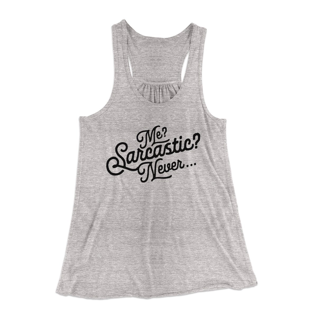 Me? Sarcastic? Funny Women's Flowey Tank Top | Funny Shirt from Famous In Real Life