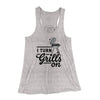 I Turn Grills On Women's Flowey Tank Top Athletic Heather | Funny Shirt from Famous In Real Life