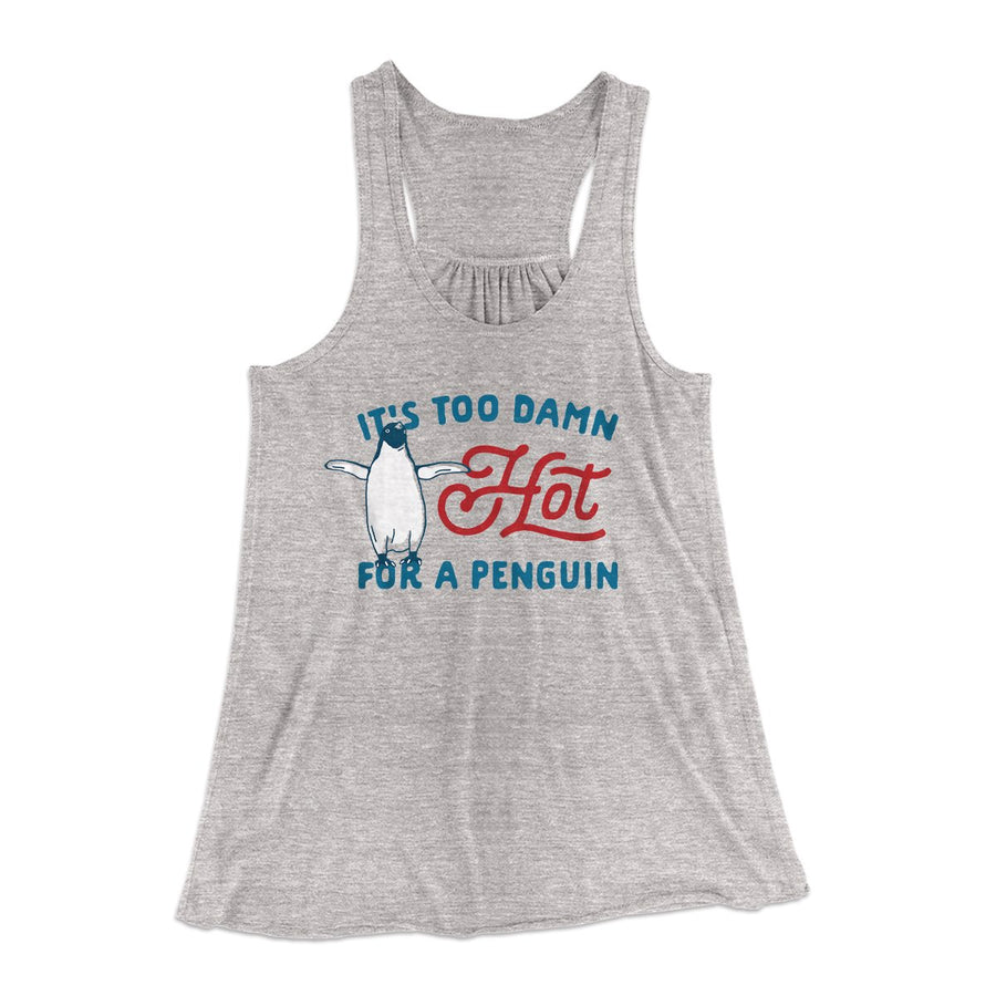 It's Too Damn Hot for a Penguin Women's Flowey Tank Top | Funny Shirt from Famous In Real Life