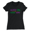Geaux Big or Geaux Home Women's T-Shirt Black | Funny Shirt from Famous In Real Life
