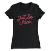 Just Be Nice Women's T-Shirt Black | Funny Shirt from Famous In Real Life