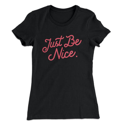 Just Be Nice Funny Women's T-Shirt Black | Funny Shirt from Famous In Real Life