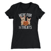Here For The Treats Women's T-Shirt Black | Funny Shirt from Famous In Real Life