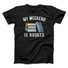 My Weekend Is Booked Men/Unisex T-Shirt Black | Funny Shirt from Famous In Real Life