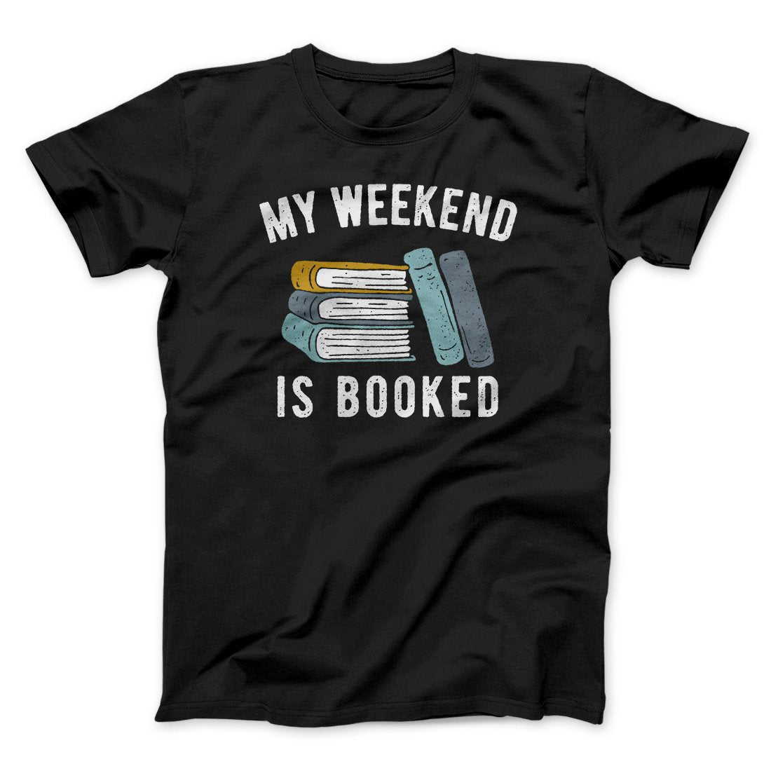 My Weekend Is Booked Funny Men/Unisex T-Shirt | Funny Shirt from Famous In Real Life
