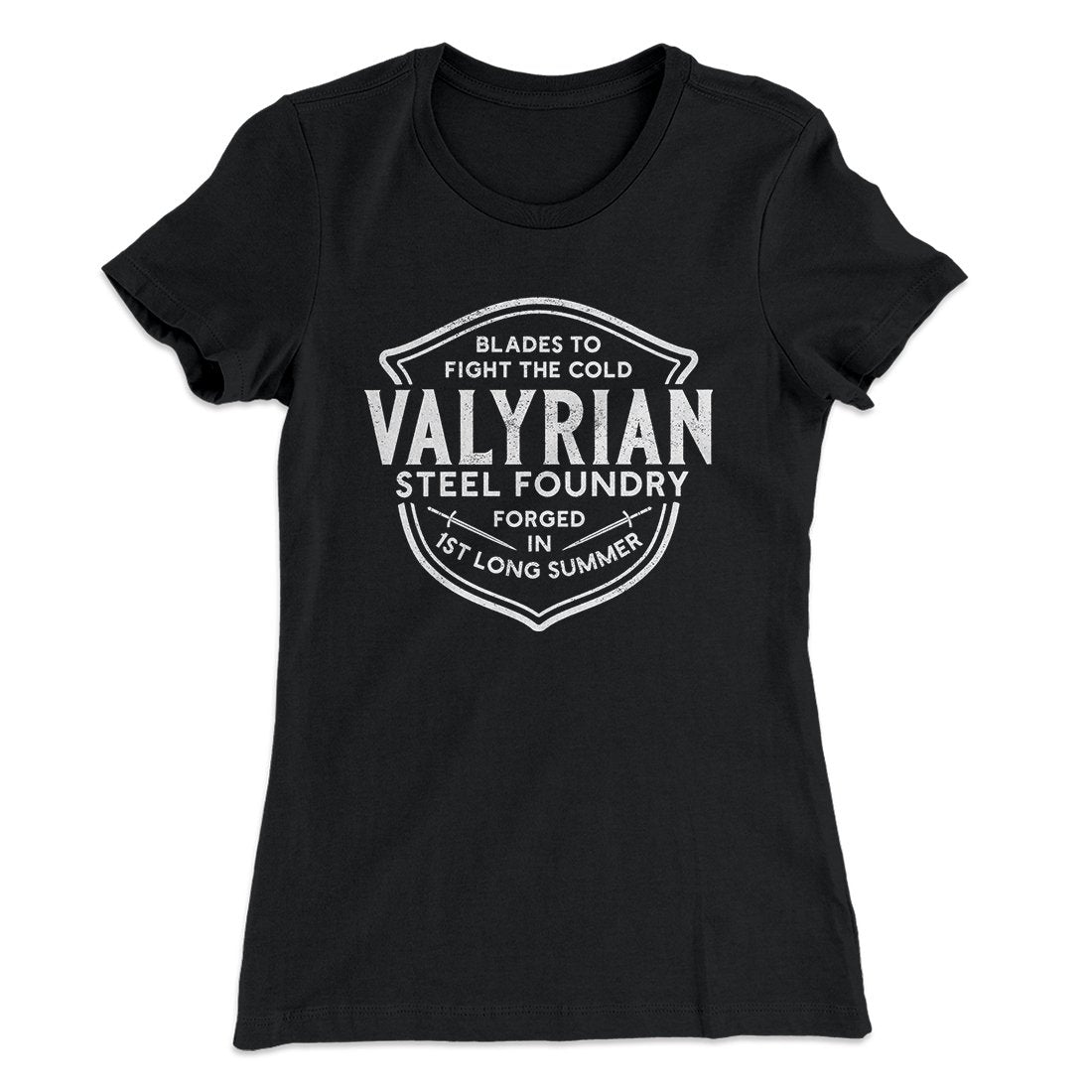 The Valyrian Steel Foundry Women's T-Shirt | Funny Shirt from Famous In Real Life