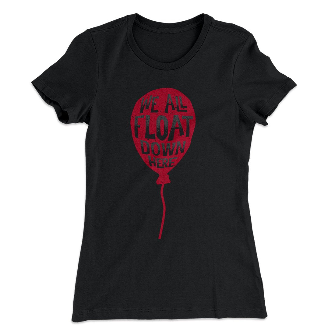 We All Float Down Here Women's T-Shirt | Funny Shirt from Famous In Real Life