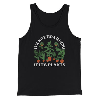 It's Not Hoarding If It's Plants Men/Unisex Tank Black | Funny Shirt from Famous In Real Life