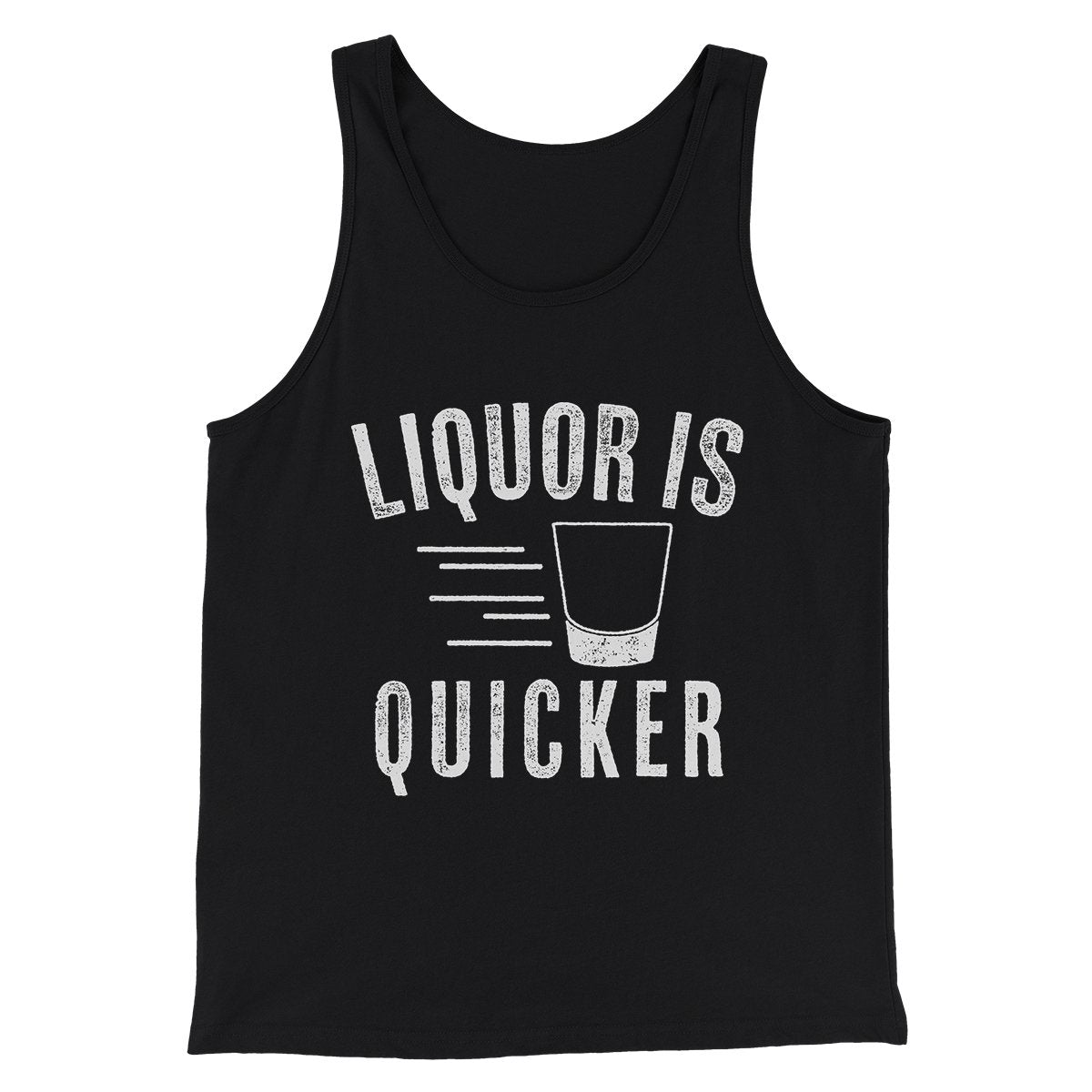 Liquor Is Quicker Men/Unisex Tank Top | Funny Shirt from Famous In Real Life