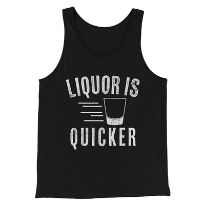 Liquor Is Quicker Men/Unisex Tank Top Black | Funny Shirt from Famous In Real Life