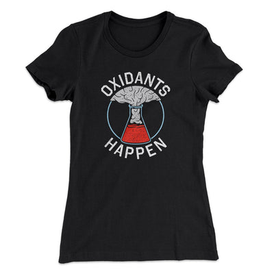 Oxidants Happen Women's T-Shirt Black | Funny Shirt from Famous In Real Life